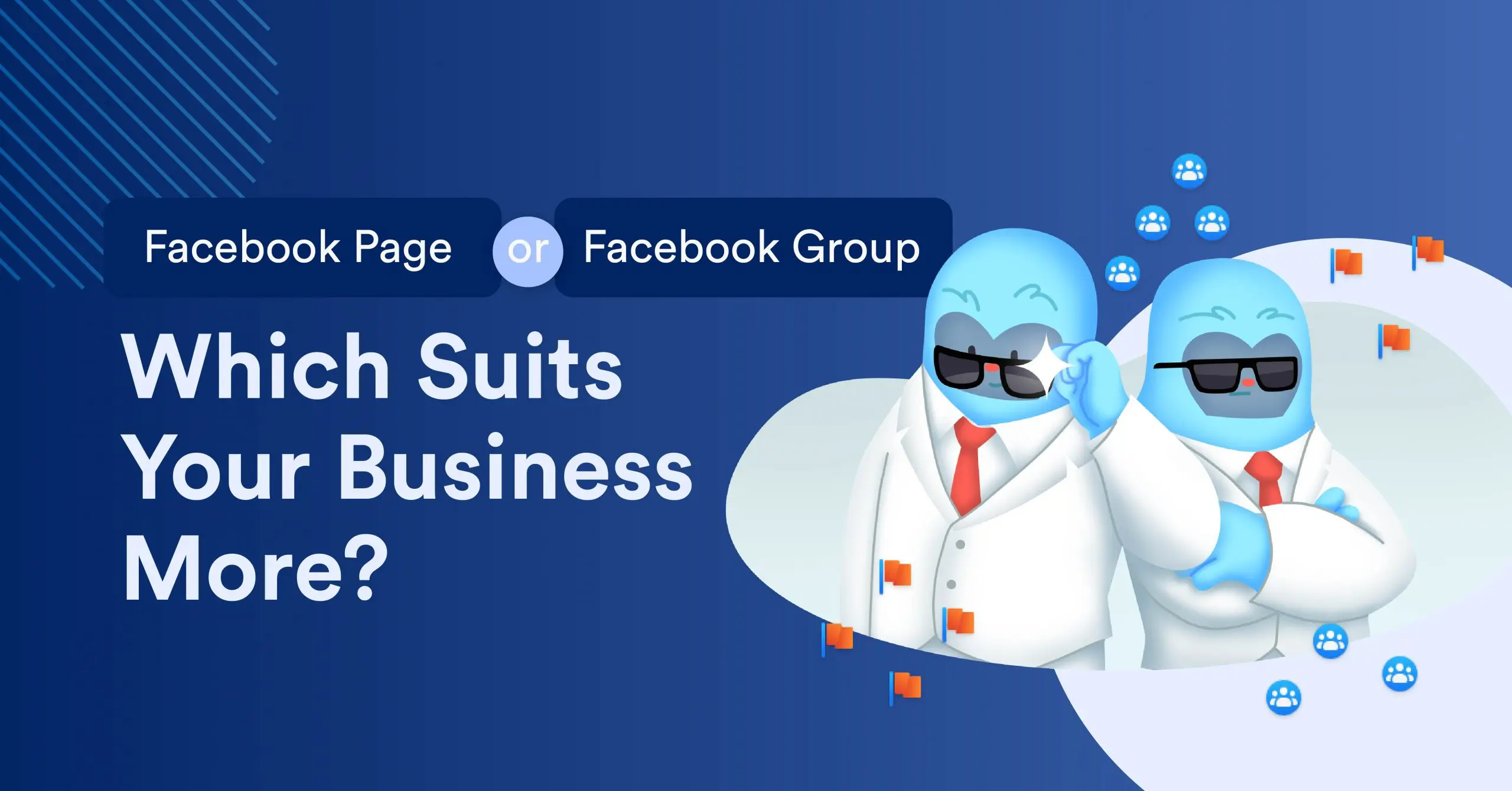 Facebook Page or Facebook Group: Which Suits Your Business More?