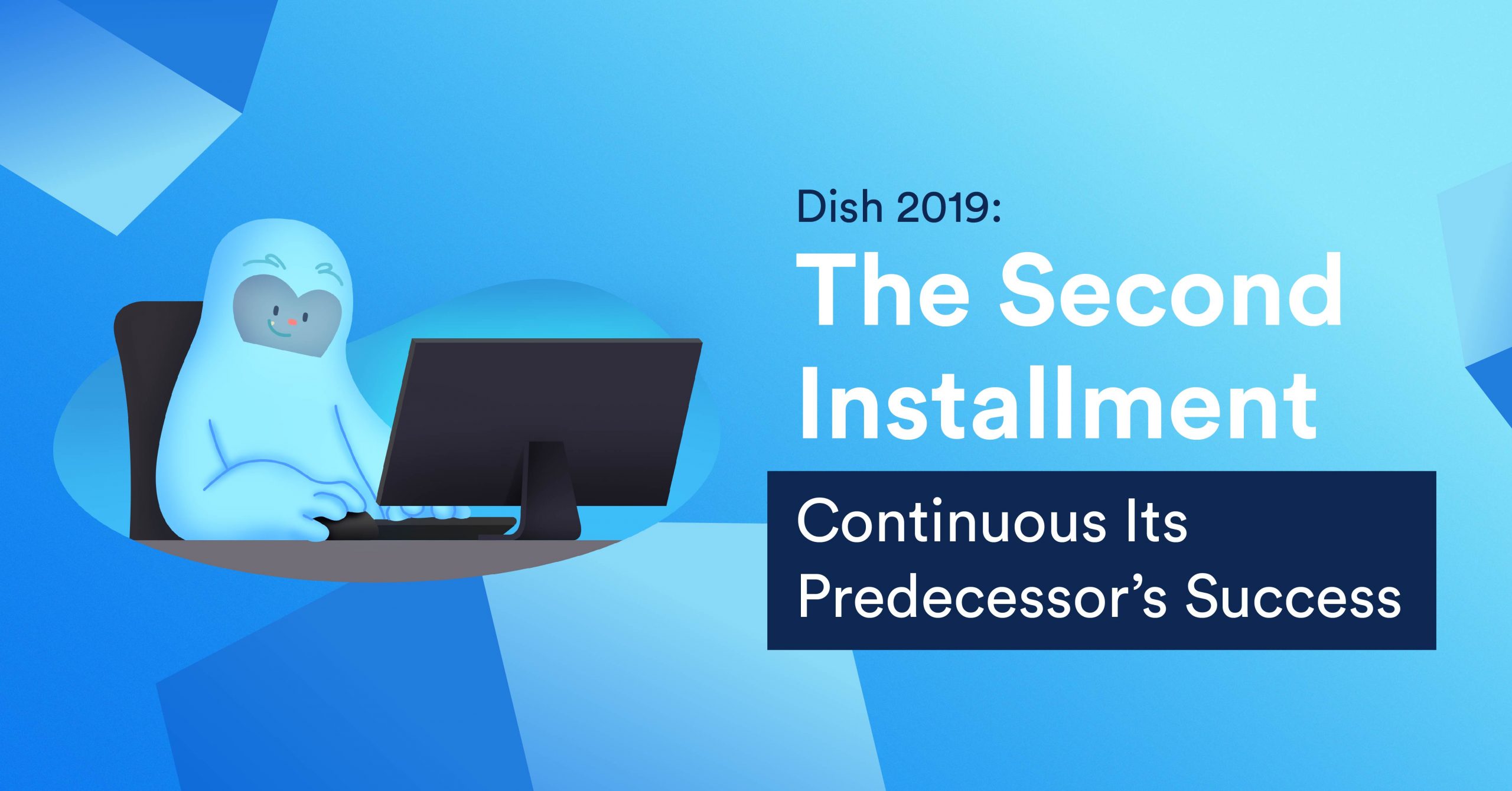 Dish 2019: The Second Installment Continuous Its Predecessor’s Success