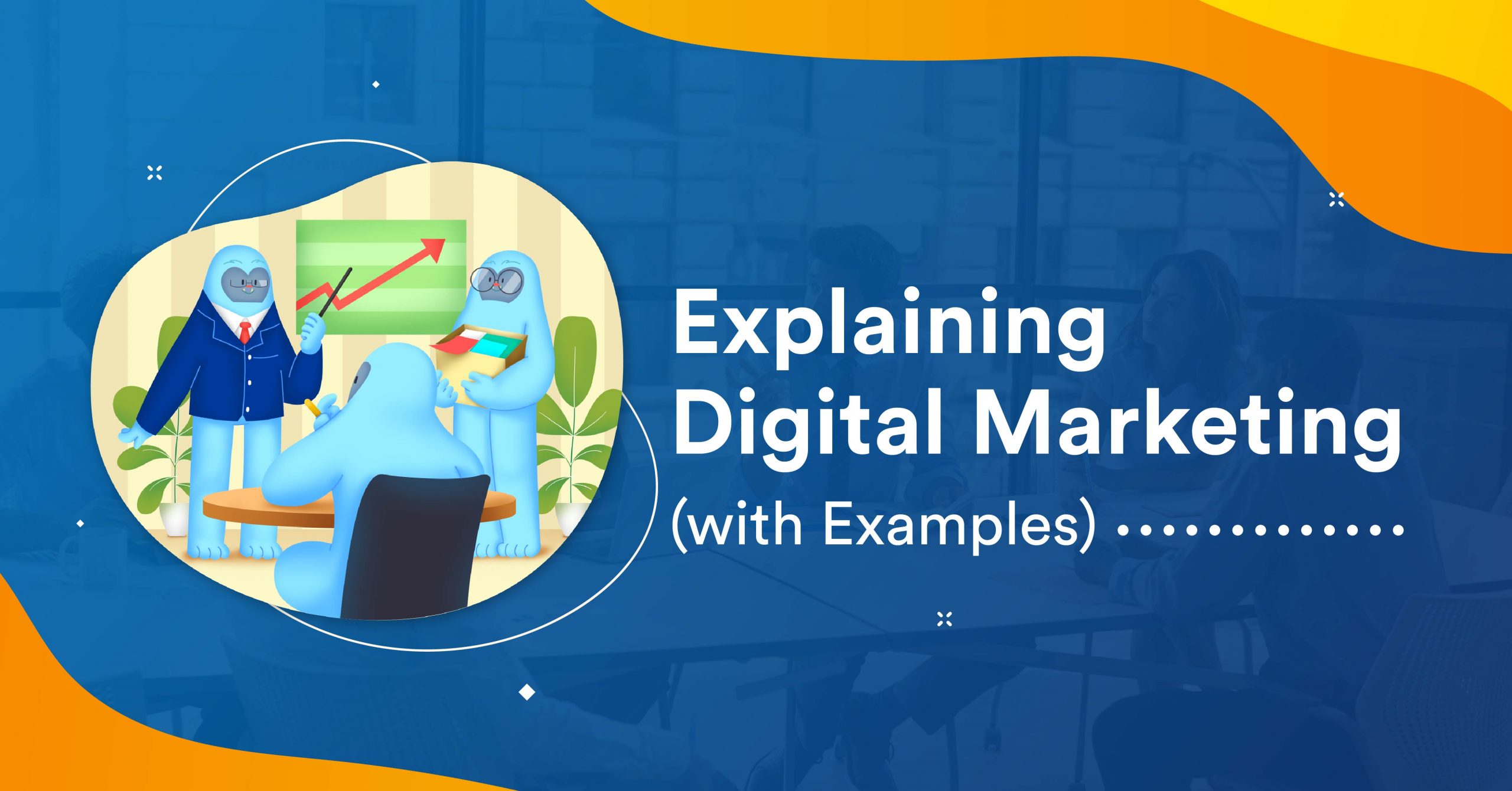 Explaining Digital Marketing (with Examples)