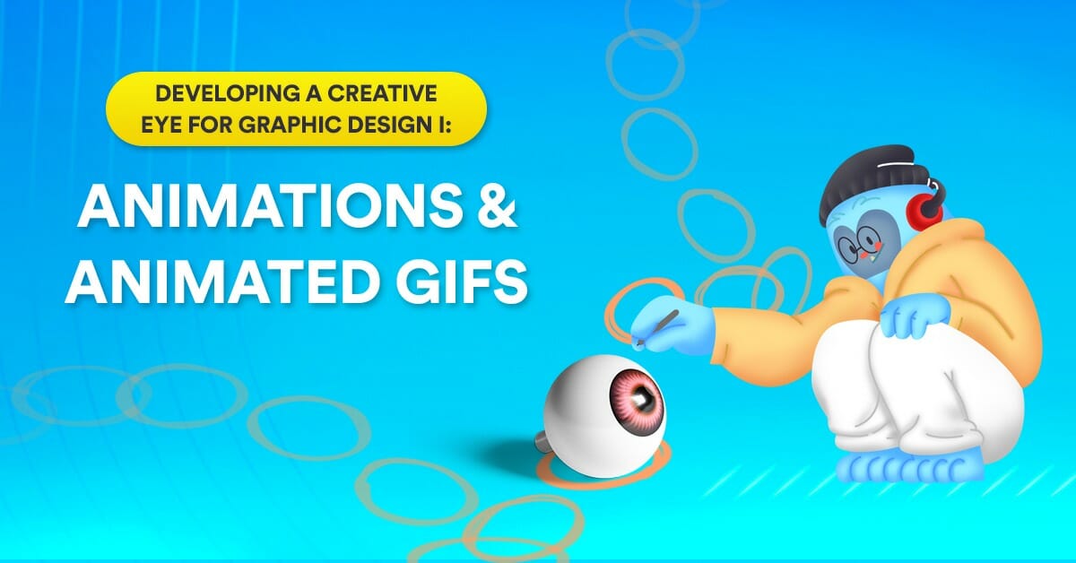 Developing a Creative Eye for Graphic Design I: Animations and Animated GIFs
