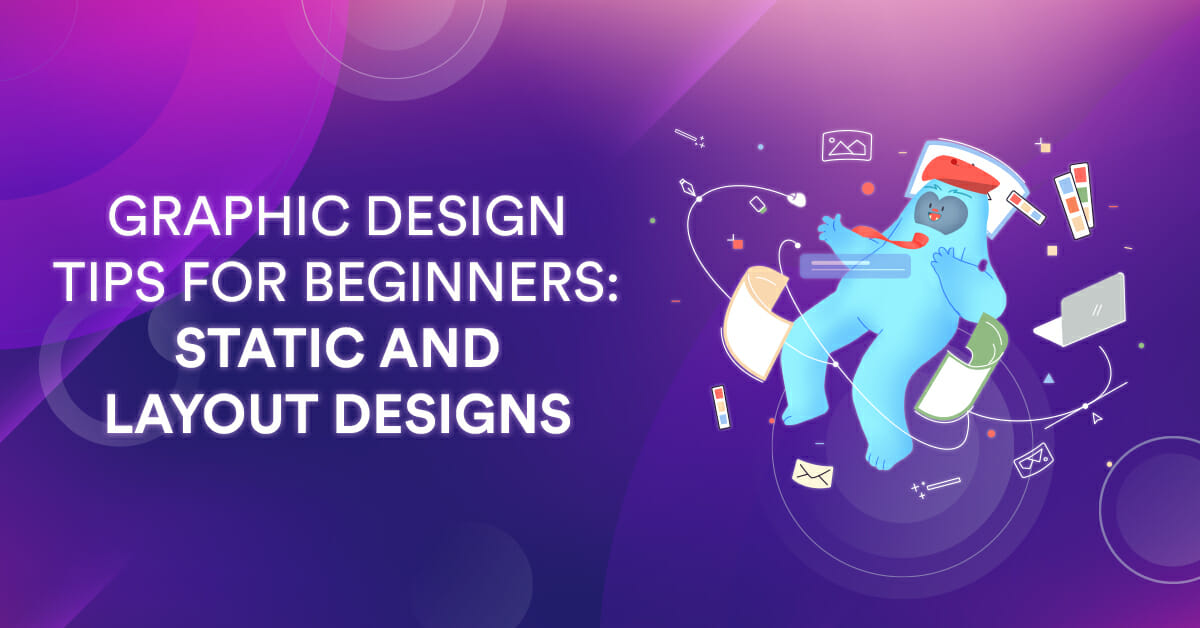 Graphic Design Tips for Beginners: Static And Layout Designs 