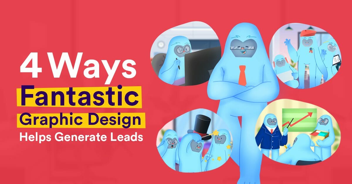 4 Fantastic Ways Graphic Designs Help Generate Leads