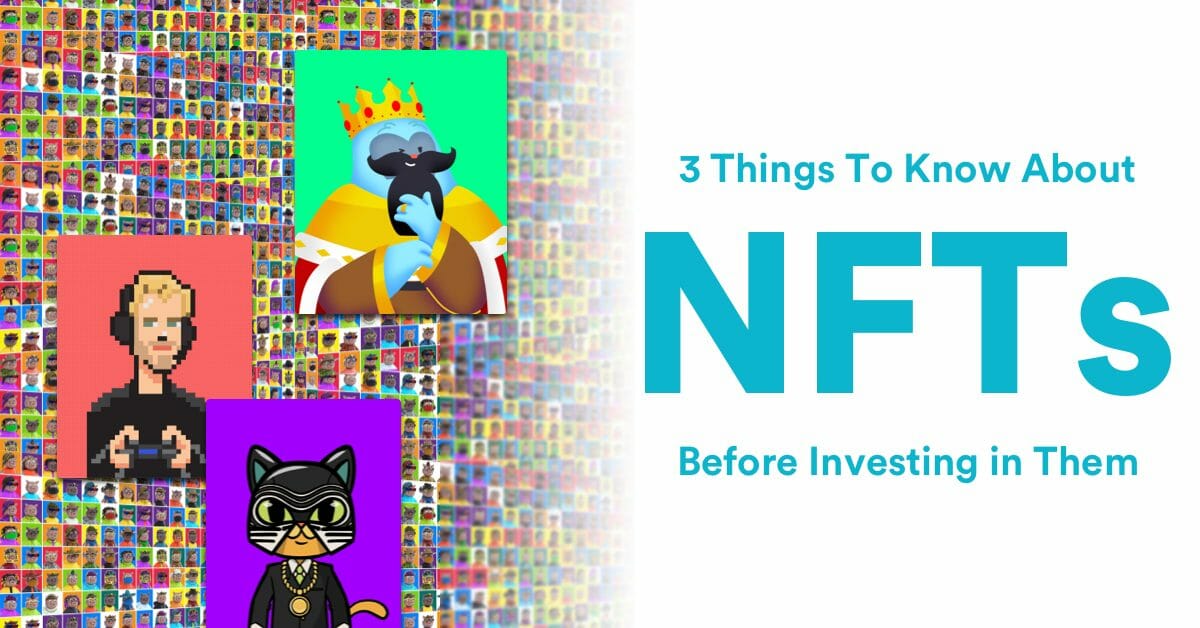 3 Incredible Things to Know About NFTs Before Investing in Them