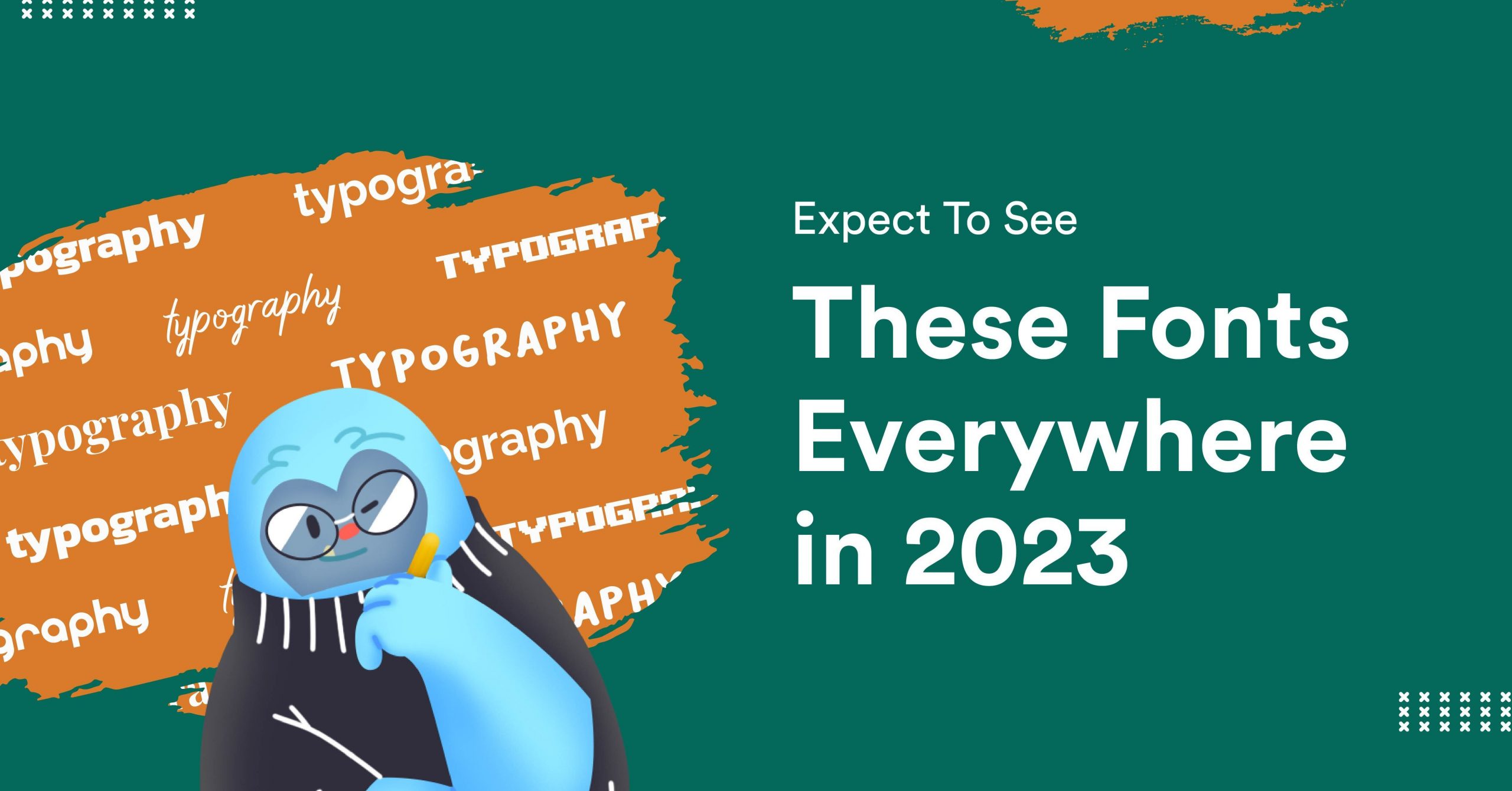 Expect To See These Top Fonts Everywhere in 2023