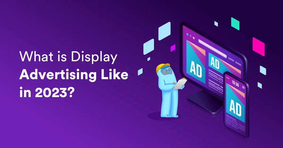 What is Display Advertising Like in 2023?