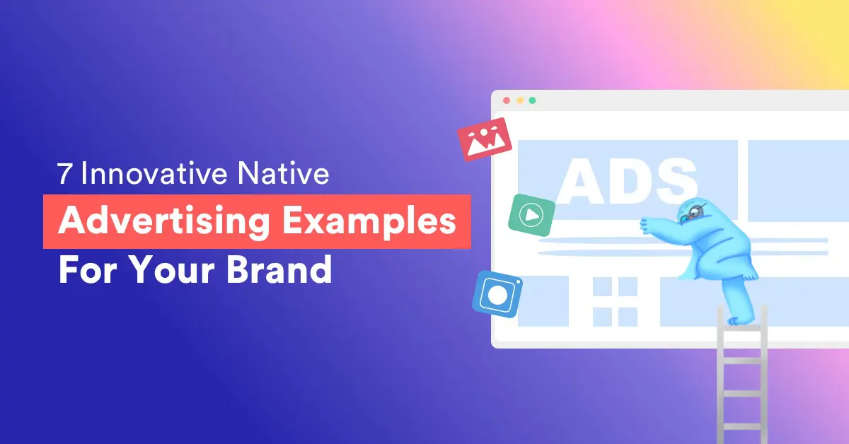 7 Innovative Native Advertising Examples For Your Brand