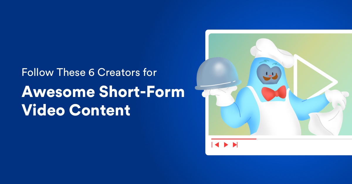 Follow These 6 Creators for Awesome Short-Form Video Content